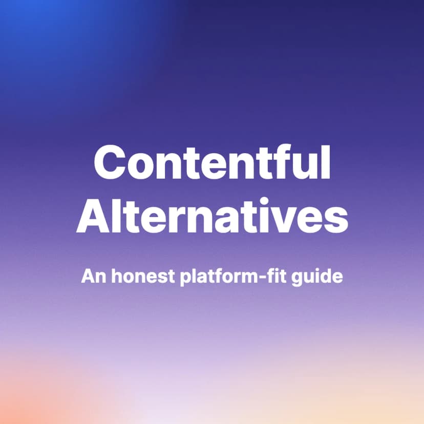Contentful Alternatives: An Honest Platform-Fit Guide